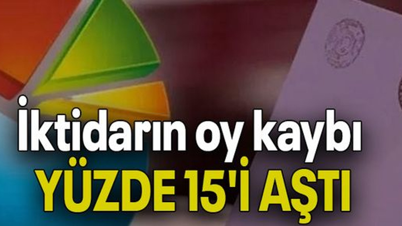 İktidarın oy kaybı YÜZDE 15'İ AŞTI